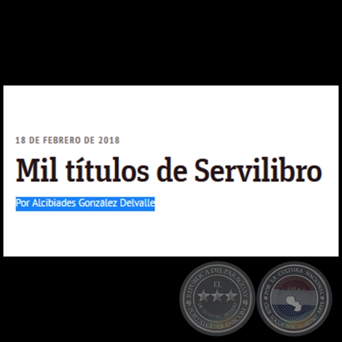 MIL TTULOS DE SERVILIBRO - Por ALCIBIADES GONZLEZ DELVALLE - Domingo, 18 de Febrero de 2018